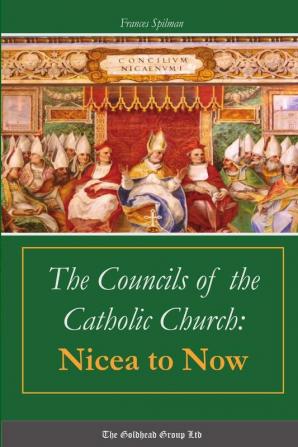 The Councils of the Catholic Church: Nicea to Now