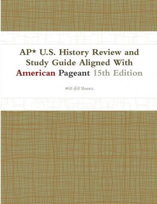 AP* U.S. History Review and Study Guide Aligned With American Pageant 15th Edition