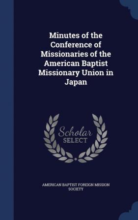 Minutes of the Conference of Missionaries of the American Baptist Missionary Union in Japan