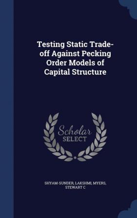 Testing Static Trade-off Against Pecking Order Models of Capital Structure