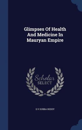 Glimpses Of Health And Medicine In Mauryan Empire