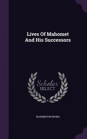 Lives of Mahomet and His Successors