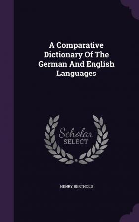 A Comparative Dictionary Of The German And English Languages