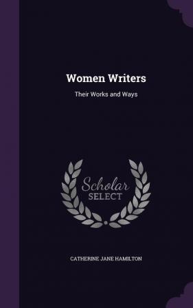 Women Writers: Their Works and Ways