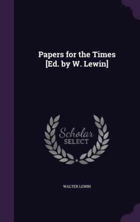 Papers for the Times [Ed. by W. Lewin]