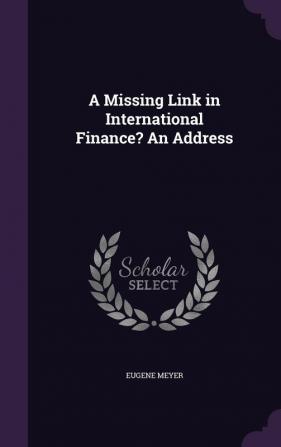 A Missing Link in International Finance? An Address