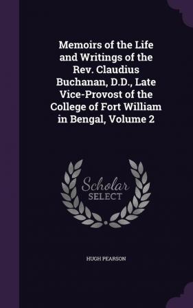 Memoirs of the Life and Writings of the Rev. Claudius Buchanan D.D. Late Vice-Provost of the College of Fort William in Bengal Volume 2