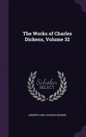 The Works of Charles Dickens Volume 32