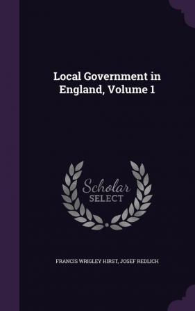 Local Government in England Volume 1