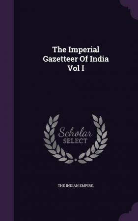 The Imperial Gazetteer Of India Vol I