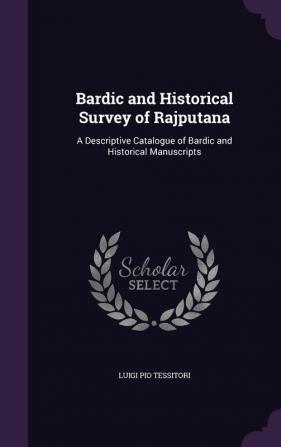 Bardic and Historical Survey of Rajputana: A Descriptive Catalogue of Bardic and Historical Manuscripts