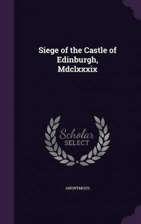 Siege of the Castle of Edinburgh MDCLXXXIX