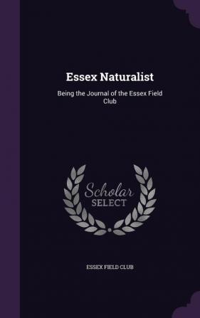 Essex Naturalist: Being the Journal of the Essex Field Club