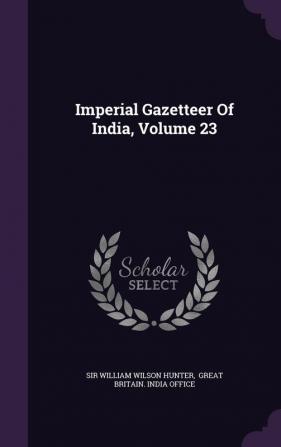 Imperial Gazetteer Of India Volume 23