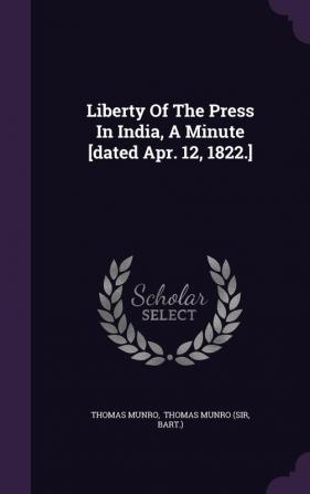 Liberty of the Press in India a Minute [Dated Apr. 12 1822.]