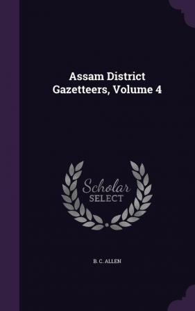 Assam District Gazetteers Volume 4