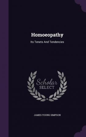 Homoeopathy: Its Tenets And Tendencies