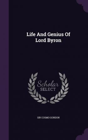 Life and Genius of Lord Byron