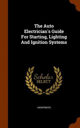 The Auto Electrician's Guide for Starting Lighting and Ignition Systems