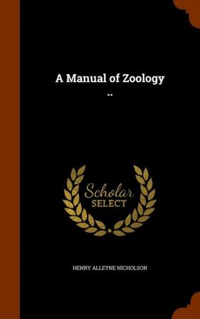 A Manual of Zoology ..