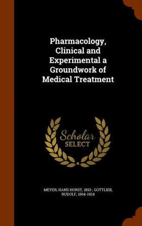 Pharmacology Clinical and Experimental a Groundwork of Medical Treatment