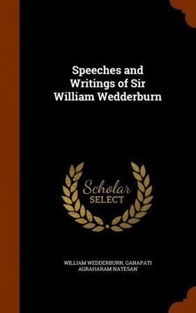 Speeches and Writings of Sir William Wedderburn