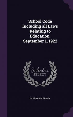 School Code Including All Laws Relating to Education September 1 1922