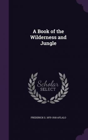 A Book of the Wilderness and Jungle