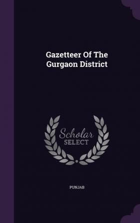 Gazetteer Of The Gurgaon District