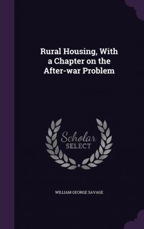 Rural Housing with a Chapter on the After-War Problem