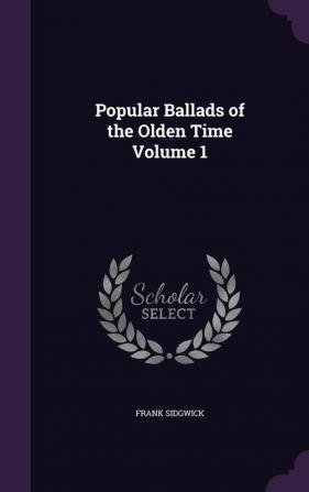 Popular Ballads of the Olden Time Volume 1