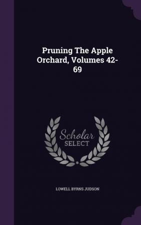 Pruning the Apple Orchard Volumes 42-69