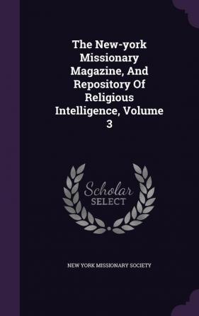 The New-york Missionary Magazine And Repository Of Religious Intelligence Volume 3