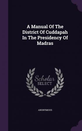 A Manual Of The District Of Cuddapah In The Presidency Of Madras