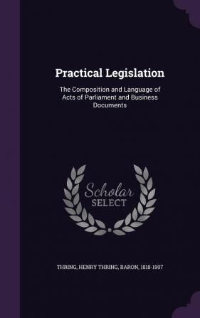 Practical Legislation: The Composition and Language of Acts of Parliament and Business Documents