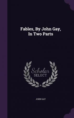 Fables By John Gay In Two Parts