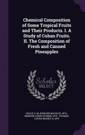 Chemical Composition of Some Tropical Fruits and Their Products. I. A Study of Cuban Fruits. II. The Composition of Fresh and Canned Pineapples