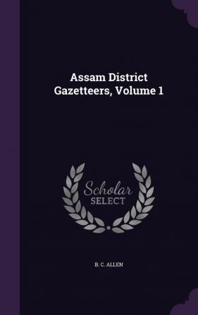 Assam District Gazetteers Volume 1