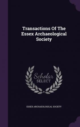 Transactions Of The Essex Archaeological Society