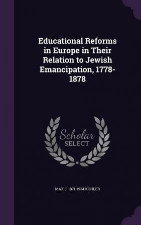 Educational Reforms in Europe in Their Relation to Jewish Emancipation 1778-1878