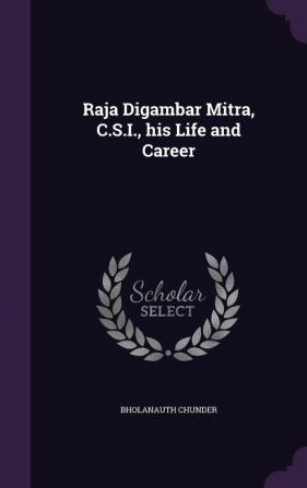 Raja Digambar Mitra C.S.I. his Life and Career