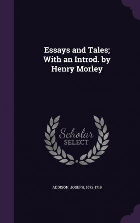 Essays and Tales; With an Introd. by Henry Morley