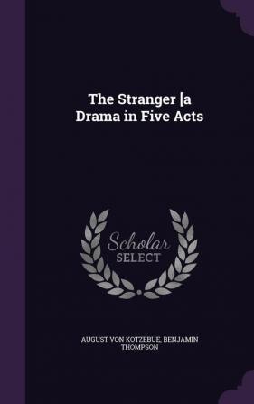 The Stranger [a Drama in Five Acts