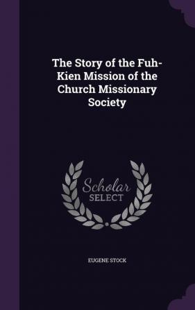 The Story of the Fuh-Kien Mission of the Church Missionary Society