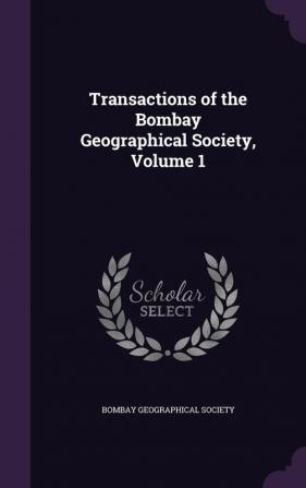 Transactions of the Bombay Geographical Society Volume 1