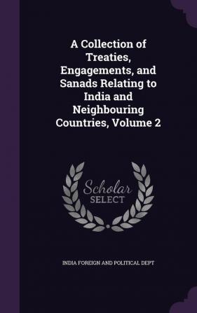 A Collection of Treaties Engagements and Sanads Relating to India and Neighbouring Countries Volume 2