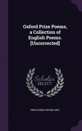 Oxford Prize Poems a Collection of English Poems. [uncorrected]