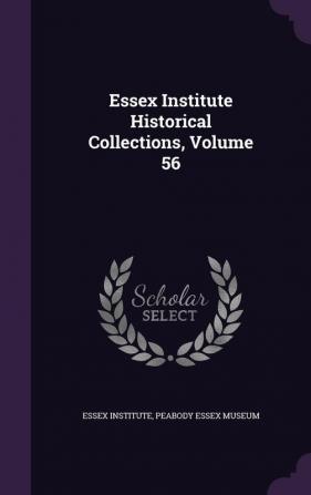 Essex Institute Historical Collections Volume 56