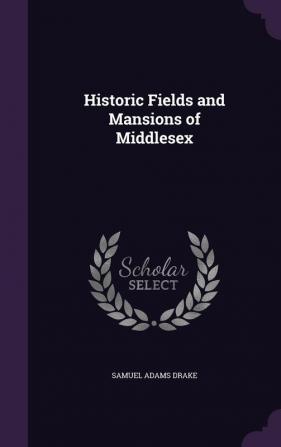 Historic Fields and Mansions of Middlesex