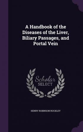 A Handbook of the Diseases of the Liver Biliary Passages and Portal Vein